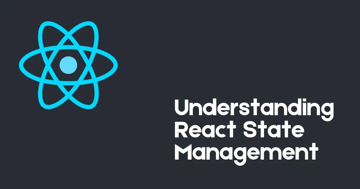 Understanding React State Management: A Comprehensive Guide